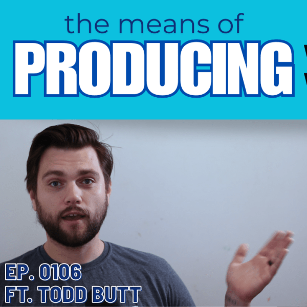 The Means of Producing featuring Todd&nbsp;Butt